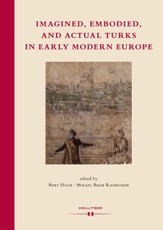 Imagined, Embodied and Actual Turks in Early Modern Europe
