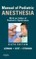 Manual of Pediatric Anesthesia