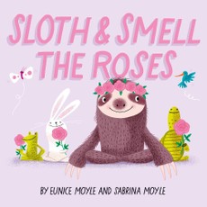 Sloth and Smell the Roses (A Hello!Lucky Book)