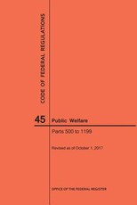Code of Federal Regulations Title 45, Public Welfare, Parts 500-1199, 2017