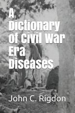 A Dictionary of Civil War Era Diseases