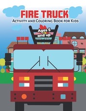 Fire Truck Activity and Coloring Book for kids Ages 5 and up