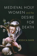 Medieval Holy Women and the Desire for Death