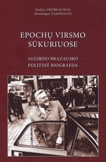 Epochų virsmo sūkuriuose: Algirdo Brazausko politinė biografija