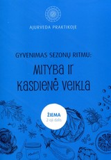 Ajurveda praktikoje. Gyvenimas sezono ritmu: mityba ir kasdienė veikla, II dalis. Žiema