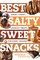 Best Salty Sweet Snacks: Gooey, Chewy, Crunchy Treats for Every Craving (Best Ever)
