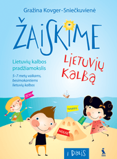 Žaiskime lietuvių kalbą. Lietuvių kalbos pradžiamokslis 5–7 m. vaikams, besimokantiems lietuvių kalbos. I dalis