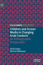 Children and Screen Media in Changing Arab Contexts