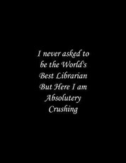I never asked to be the World's Best Librarian
