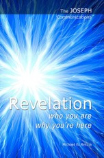 The Joseph Communications: Revelation. Who you are; Why you're here.