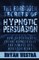 The Forbidden Secrets of Hypnotic Persuasion