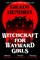 Witchcraft for Wayward Girls