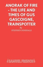 Anorak of Fire - The Life and Times of Gus Gascoigne, Trainspotter