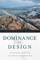 Dominance by Design
