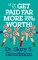 How to Get Paid Far More than You Are Worth!