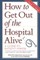 How to Get Out of the Hospital Alive