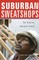 Suburban Sweatshops