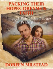 Packing Their Hopes, Dreams & Faith - a Pair of Mail Order Bride Romances