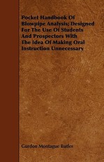 Pocket Handbook of Blowpipe Analysis; Designed for the Use of Students and Prospectors with the Idea of Making Oral Instruction Unnecessary
