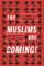 The Muslims Are Coming