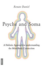 Psyche and Soma - A Holistic Approach to understanding the Mind-Body Connection
