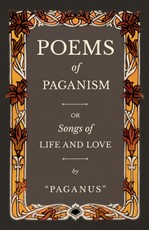Poems of Paganism; or, Songs of Life and Love