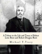 A Tribute to the Life and Times of Robert Lowe Buist and Robert Douglas Buist