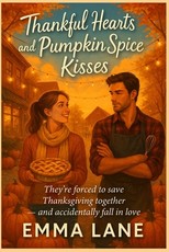 Thankful Hearts and Pumpkin Spice Kisses - They're forced to save Thanksgiving together - and accidentally fall in love
