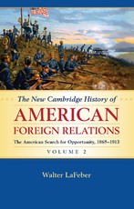 The New Cambridge History of American Foreign Relations: Volume 2, the American Search for Opportunity, 1865-1913
