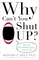 Why Can't You Shut Up?