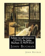 Salute to adventurers (1915), by John Buchan A NOVELS