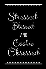 Stressed Blessed Cookie Obsessed