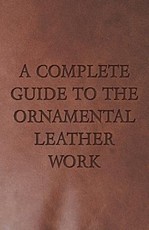 A Complete Guide to the Ornamental Leather Work