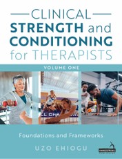 Clinical Strength and Conditioning for Therapists Volume 1