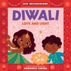 Diwali: Love and Light (an Our Neighborhood Series Board Book for Toddlers Celebrating Hindu Culture)