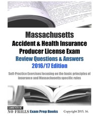 Massachusetts Accident & Health Insurance Producer License Exam Review Questions & Answers 2016/17 Edition