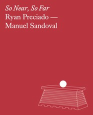Ryan Preciado and Manuel Sandoval: So Near, So Far