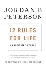12 Rules for Life: An Antidote to Chaos