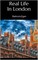 Real Life In London