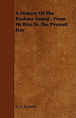 A History Of The Brahma Samaj - From Its Rise To The Present Day