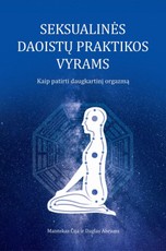 Seksualinės daoistų praktikos vyrams: kaip patirti daugkartinį orgazmą