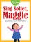 Sing Softer, Maggie