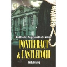 Foul Deeds and Suspicious Deaths Around Pontefract & Castleford
