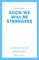 Soon We Will Be Strangers