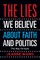 The Lies We Believe About Faith And Politics