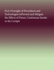 FAA Oversight of Procedures and Technologies toPrevent and Mitigate the Effects of Dense, Continuous Smoke in the Cockpit