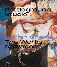 Battleground Studio: Adrian Ghenie - The Works on Paper. Zeichnungen, Collagen und digitale Ästhetik im Wandel der Zeit. Ausstellungskatalog