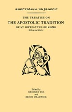 Dix, G: Treatise on the Apostolic Tradition of St Hippolytus