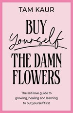 Buy Yourself the Damn Flowers