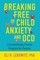 Breaking Free Of Child Anxiety And Ocd